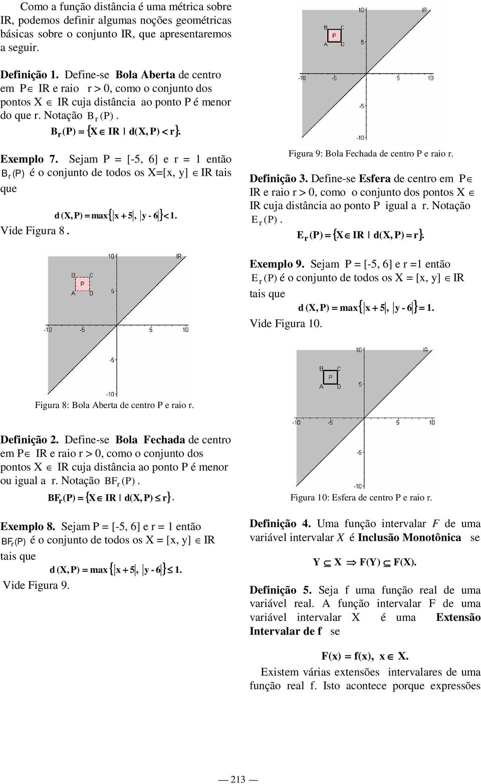 < Figur 9: Bol Feh e entro P e rio r Deinição 3 Deine-se Eser e entro em P IR e rio r > 0 omo o onjunto os pontos X IR uj istâni o ponto P igul r Notção E r (P E r (P = { X IR (X P = r} Exemplo 9