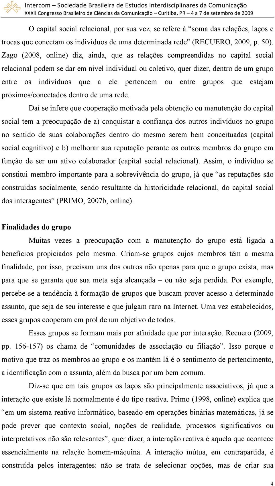 pertencem ou entre grupos que estejam próximos/conectados dentro de uma rede.