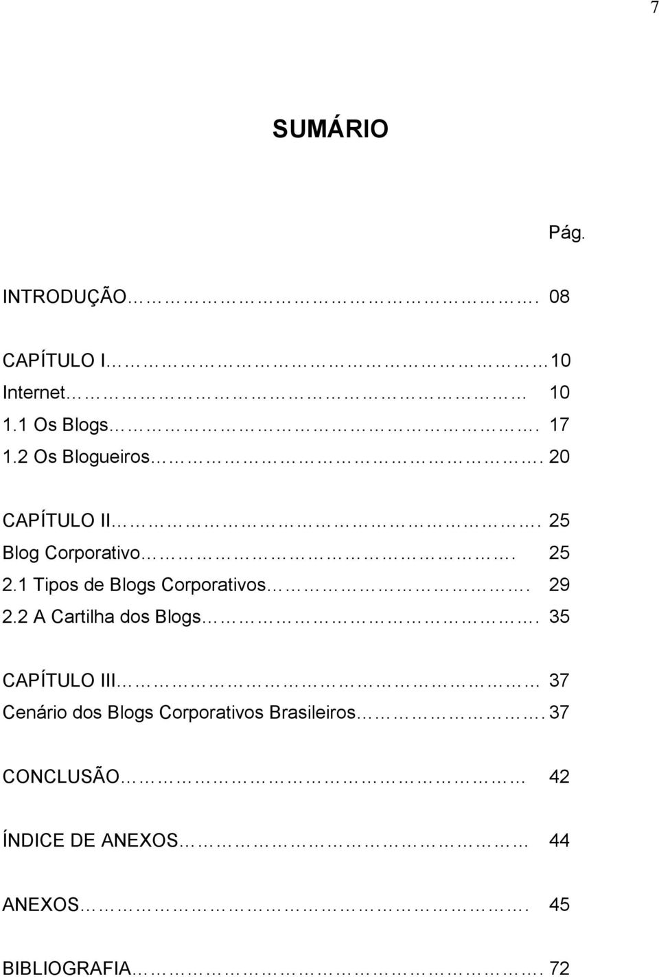 1 Tipos de Blogs Corporativos. 29 2.2 A Cartilha dos Blogs.