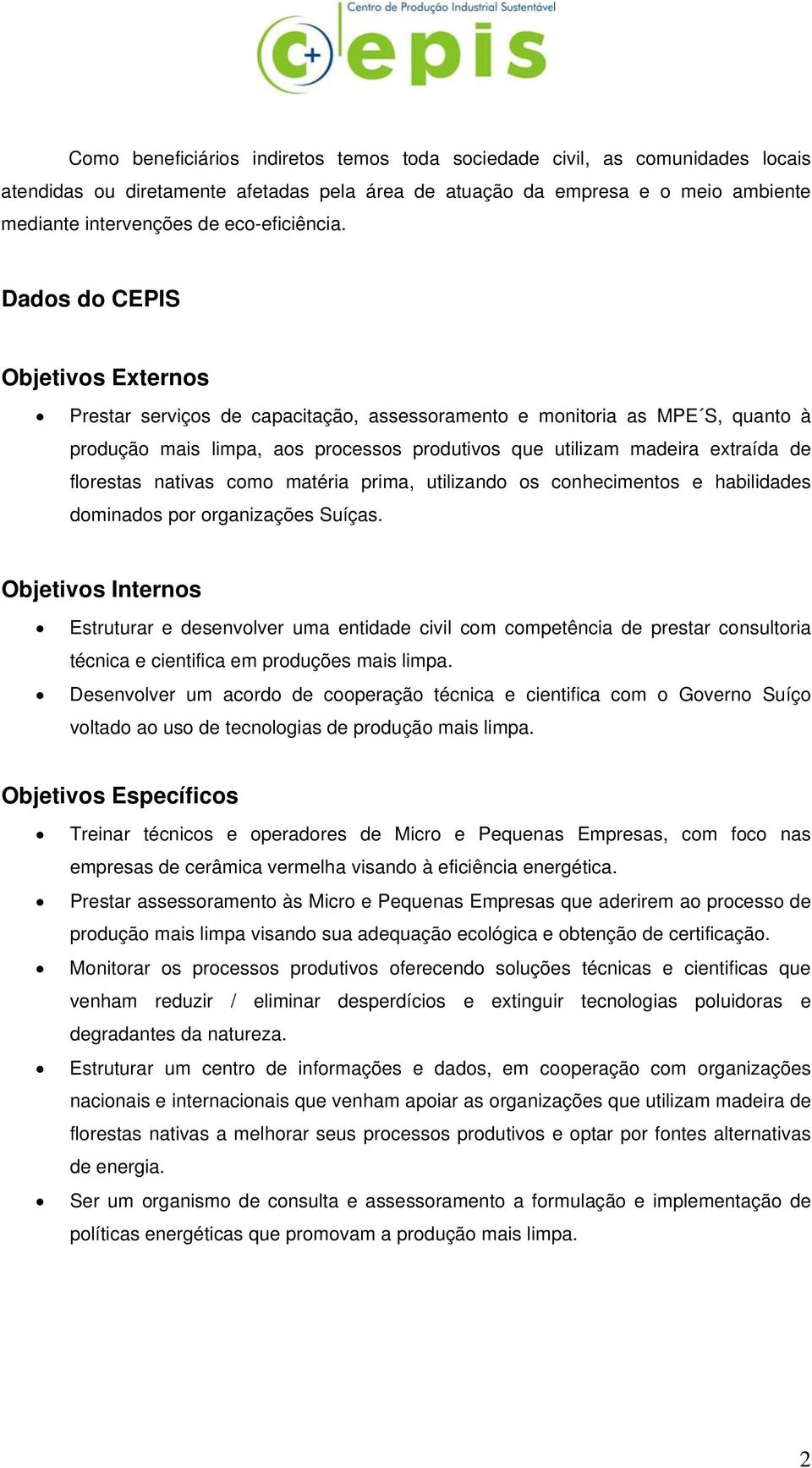 Dados do CEPIS Objetivos Externos Prestar serviços de capacitação, assessoramento e monitoria as MPE S, quanto à produção mais limpa, aos processos produtivos que utilizam madeira extraída de