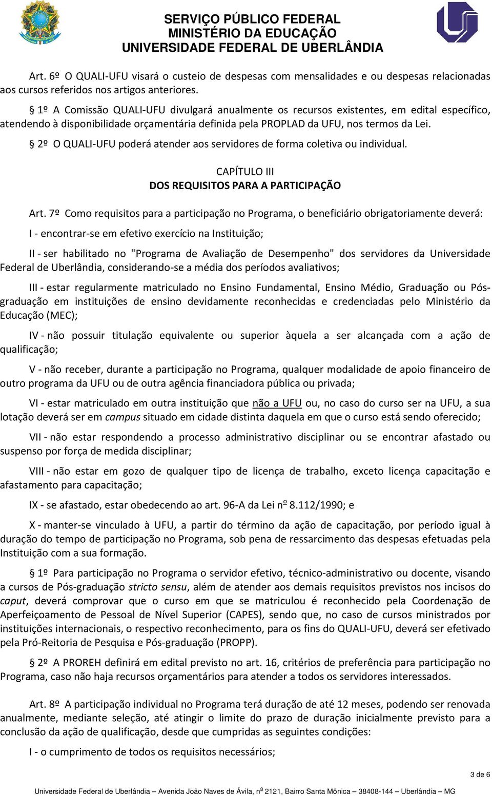 2º O QUALI-UFU poderá atender aos servidores de forma coletiva ou individual. CAPÍTULO III DOS REQUISITOS PARA A PARTICIPAÇÃO Art.