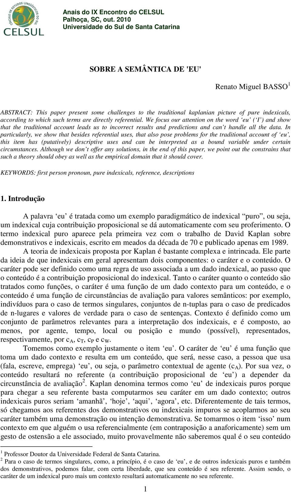 In particularly, we show that besides referential uses, that also pose problems for the traditional account of eu, this item has (putatively) descriptive uses and can be interpreted as a bound