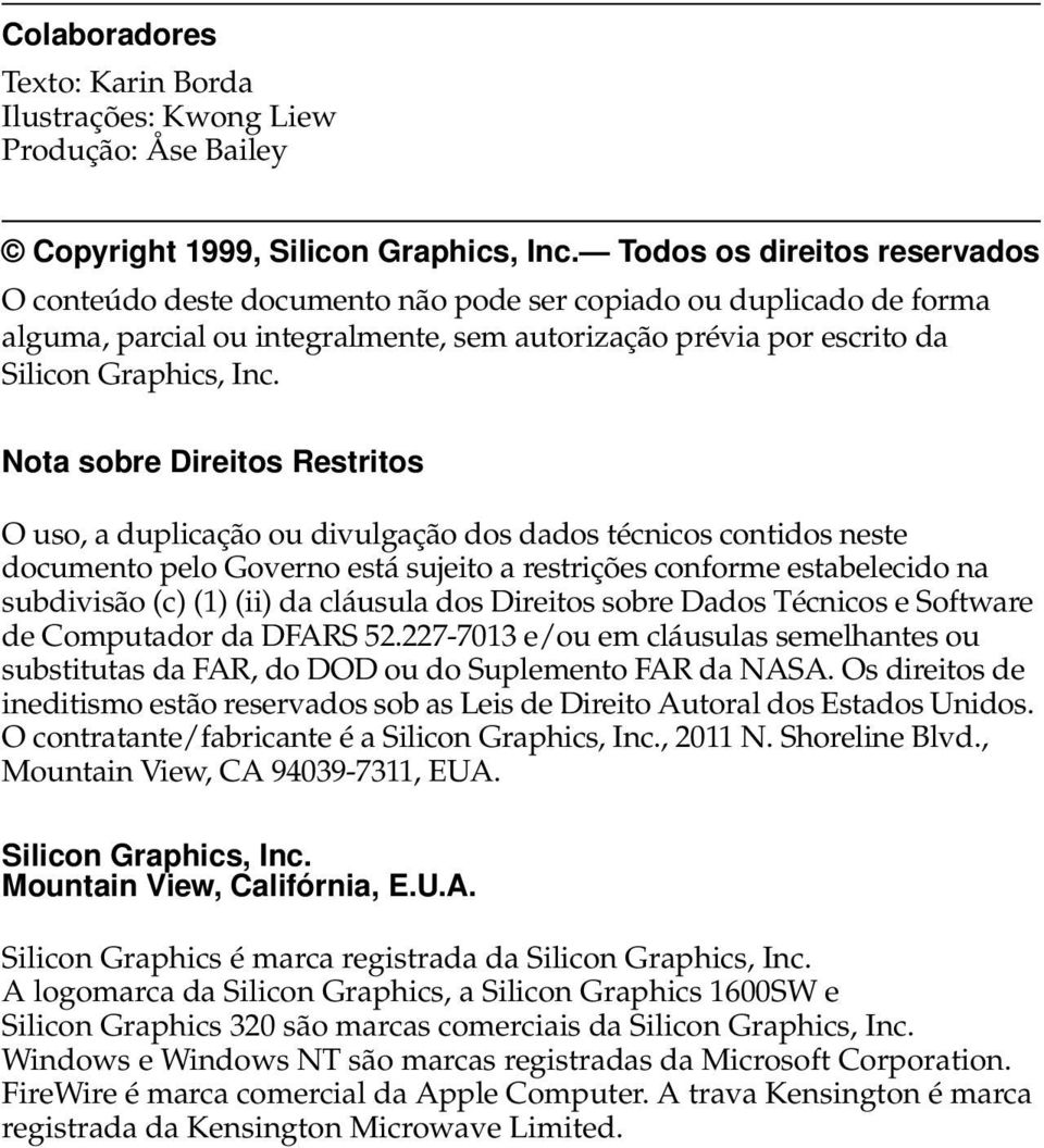 Nota sobre Direitos Restritos O uso, a duplicação ou divulgação dos dados técnicos contidos neste documento pelo Governo está sujeito a restrições conforme estabelecido na subdivisão (c) (1) (ii) da