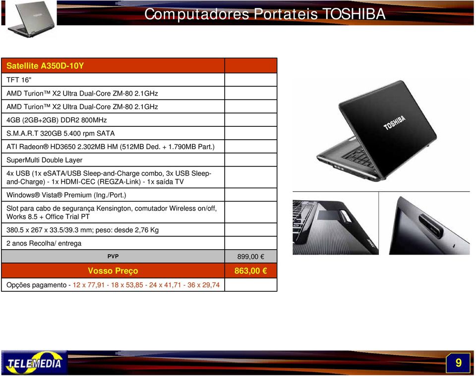 ) SuperMulti Double Layer 4x USB (1x esata/usb Sleep-and-Charge combo, 3x USB Sleepand-Charge) - 1x HDMI-CEC (REGZA-Link) - 1x saída TV Windows Vista Premium (Ing./Port.