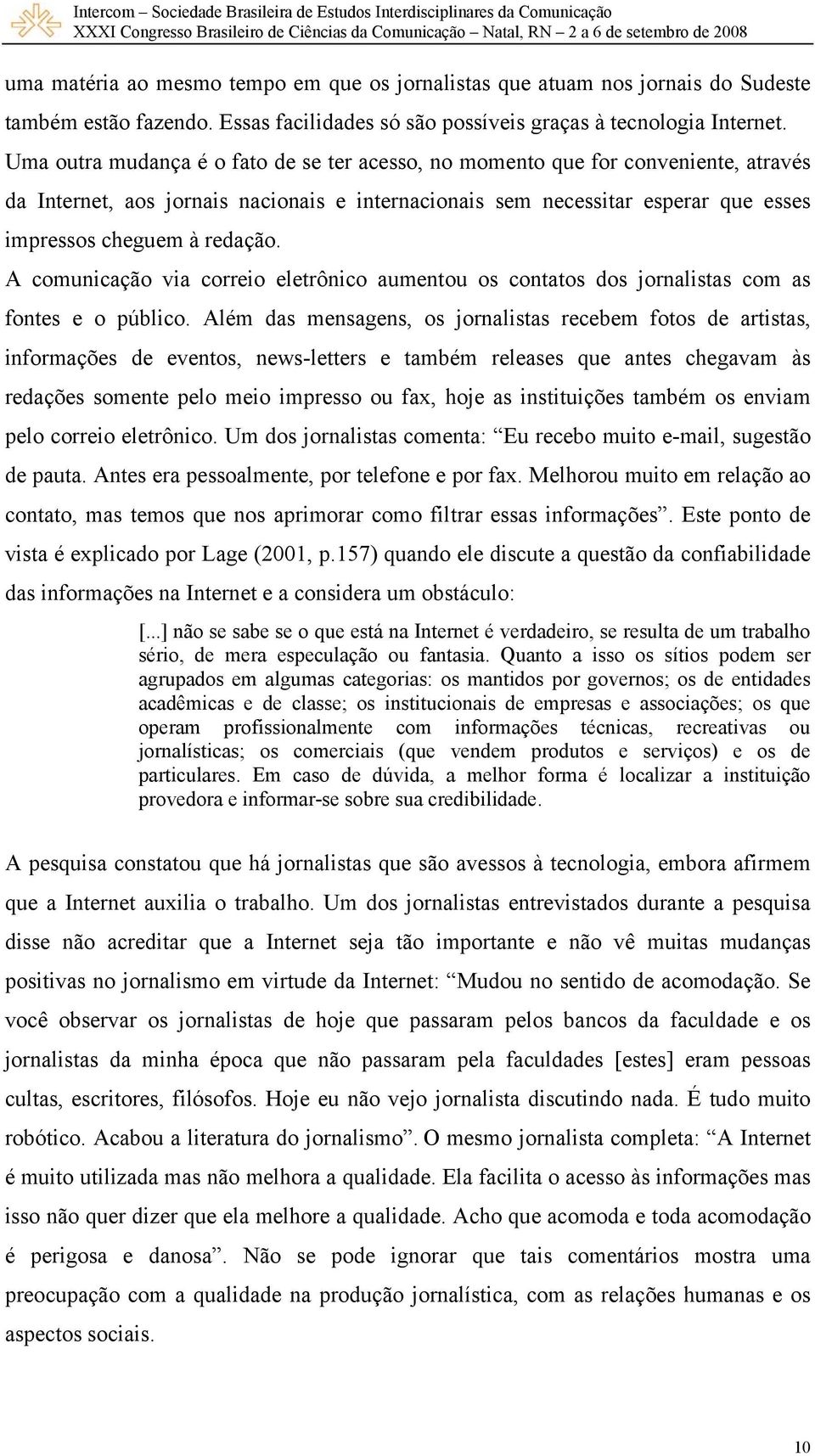 A comunicação via correio eletrônico aumentou os contatos dos jornalistas com as fontes e o público.