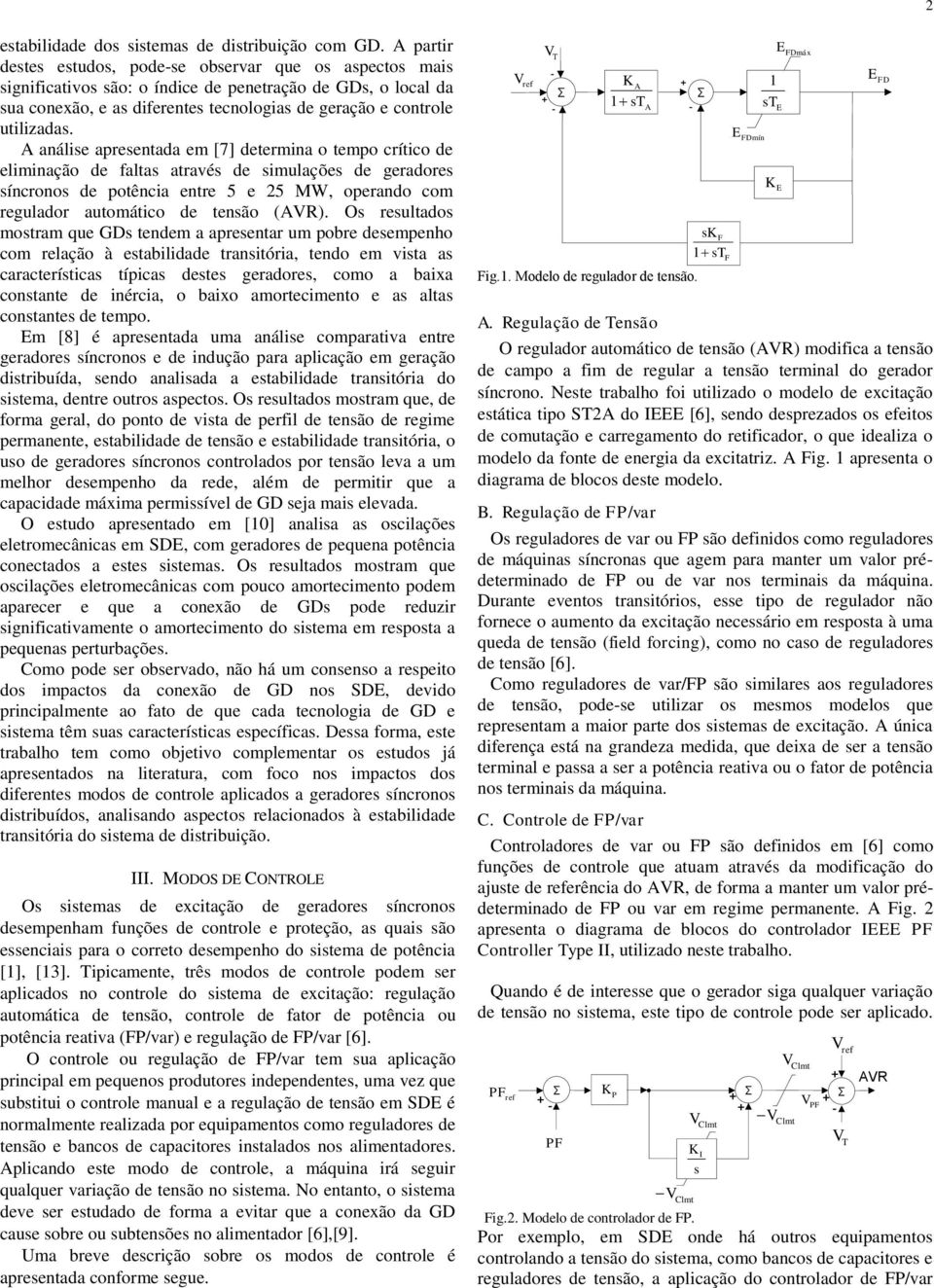 A análise apresentada em [7] determina o tempo crítico de eliminação de faltas através de simulações de geradores síncronos de potência entre 5 e 25 MW, operando com regulador automático de tensão