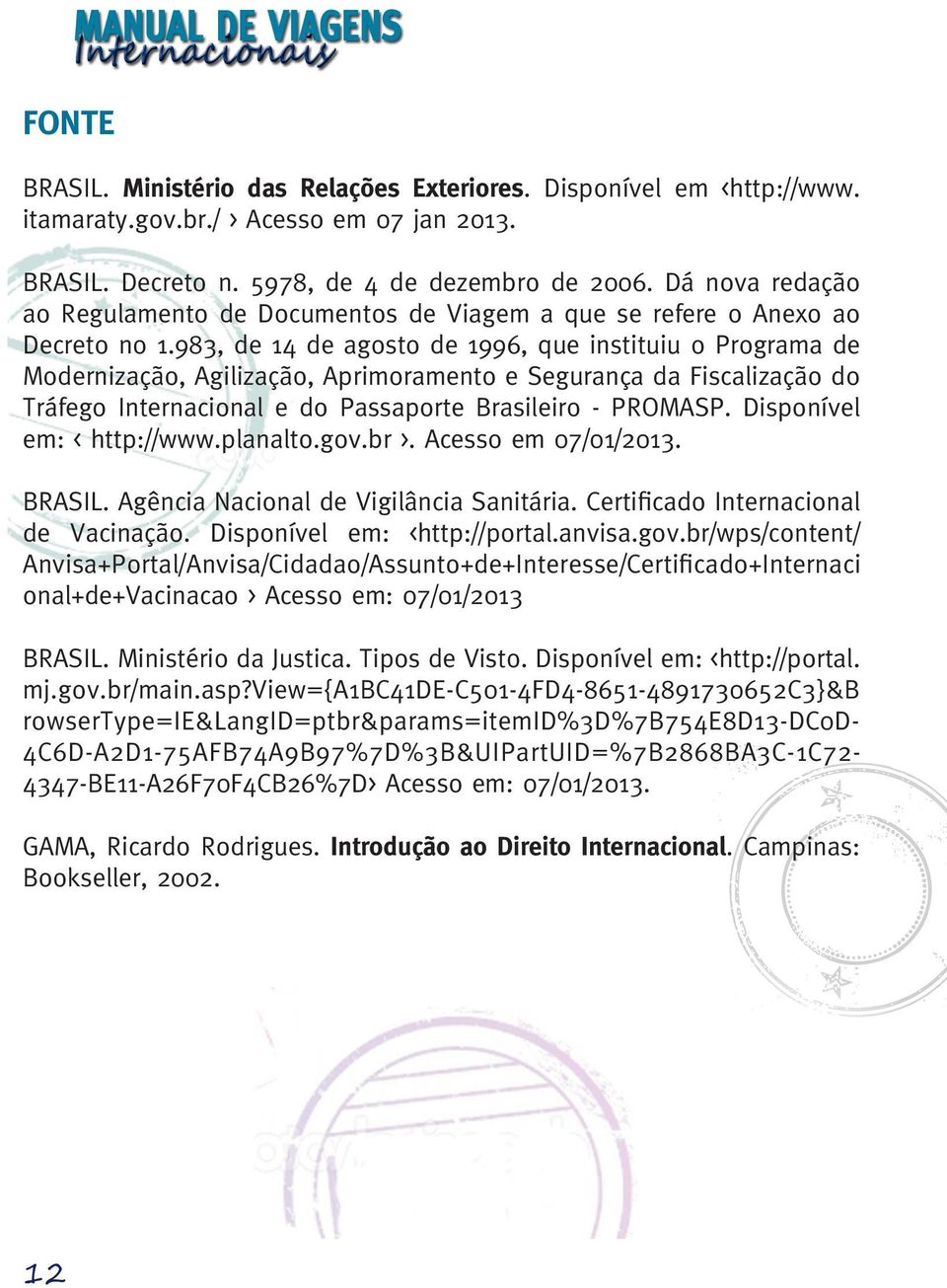 983, de 14 de agosto de 1996, que instituiu o Programa de Modernização, Agilização, Aprimoramento e Segurança da Fiscalização do Tráfego Internacional e do Passaporte Brasileiro - PROMASP.