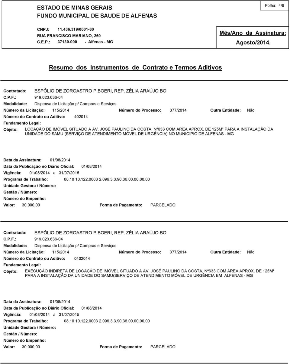 0003 2.096.3.3.90.36.00.00.00.00 Valor: 30.000,00 C.P.F.: ESPÓLIO DE ZOROASTRO P.BOERI, REP. ZÉLIA ARAÚJO BO 919.023.