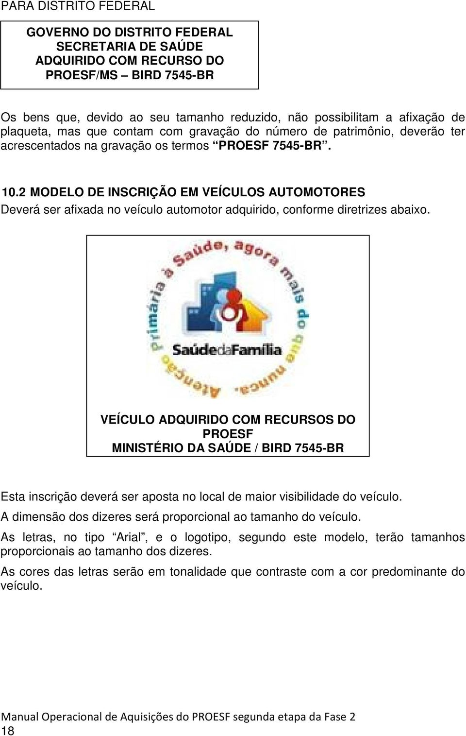 2 MODELO DE INSCRIÇÃO EM VEÍCULOS AUTOMOTORES Deverá ser afixada no veículo automotor adquirido, conforme diretrizes abaixo.