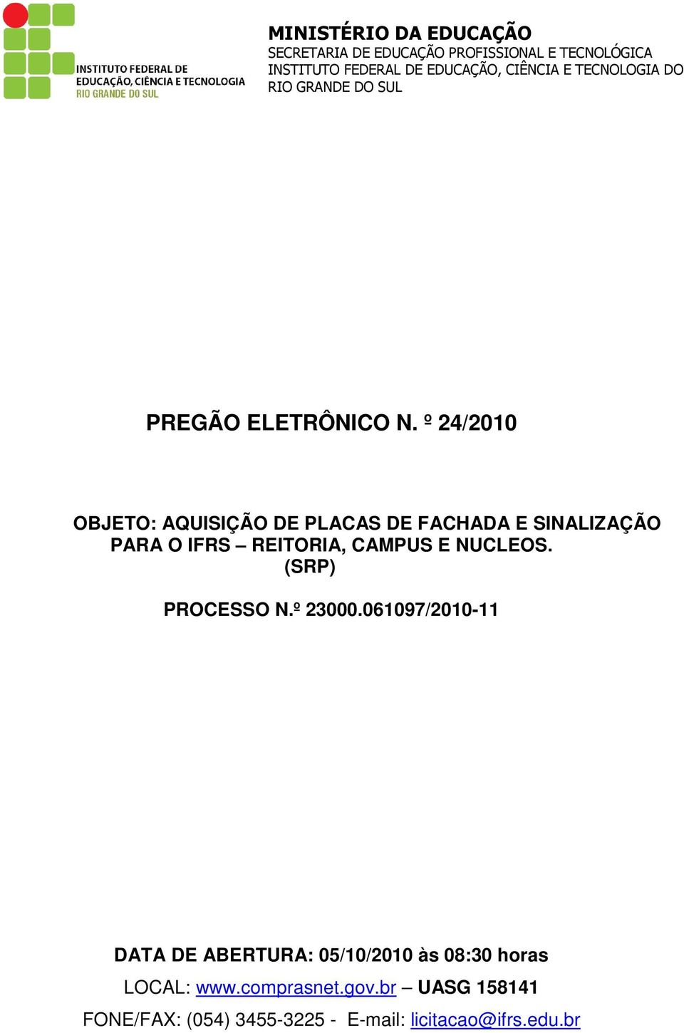 º 24/2010 OBJETO: AQUISIÇÃO DE PLACAS DE FACHADA E SINALIZAÇÃO PARA O IFRS REITORIA, CAMPUS E NUCLEOS.