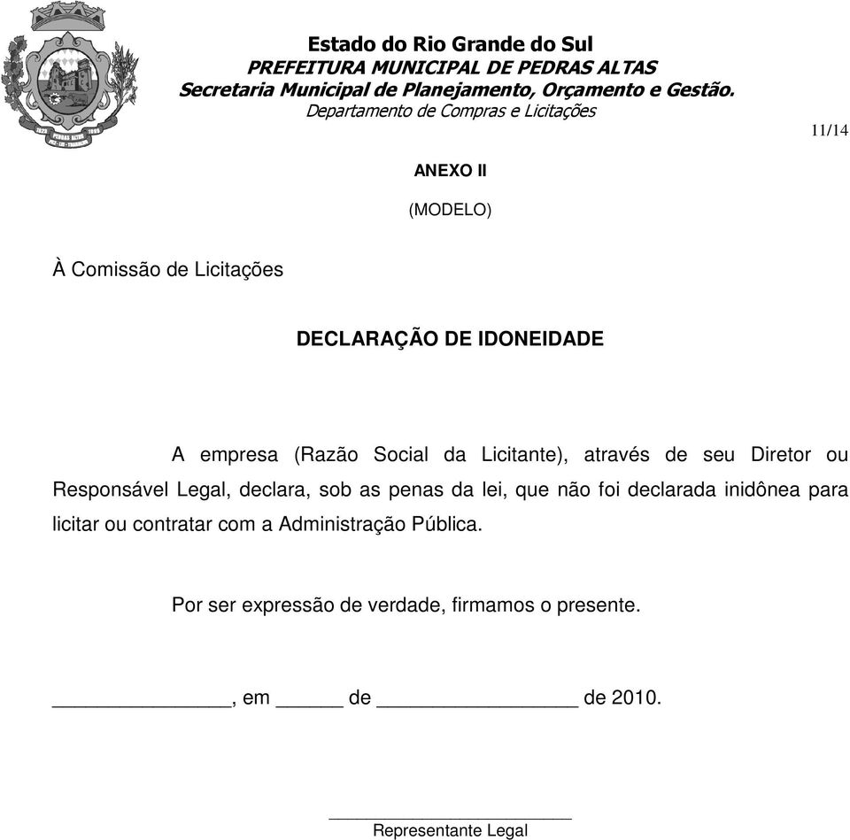 penas da lei, que não foi declarada inidônea para licitar ou contratar com a