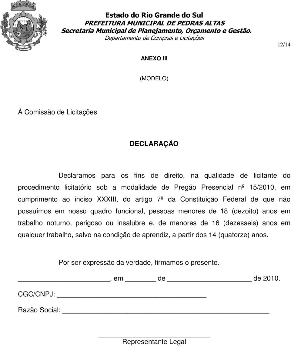 funcional, pessoas menores de 18 (dezoito) anos em trabalho noturno, perigoso ou insalubre e, de menores de 16 (dezesseis) anos em qualquer trabalho, salvo