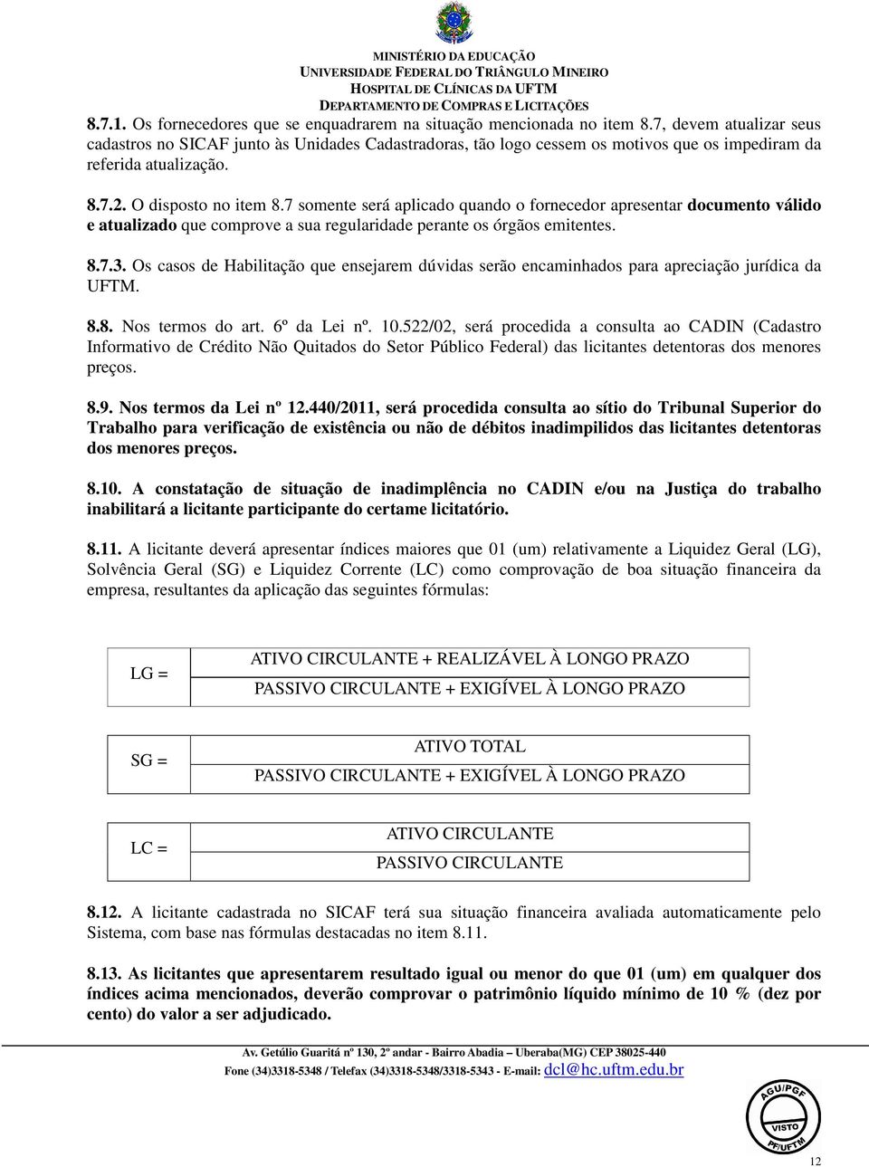 7 somente será aplicado quando o fornecedor apresentar documento válido e atualizado que comprove a sua regularidade perante os órgãos emitentes. 8.7.3.