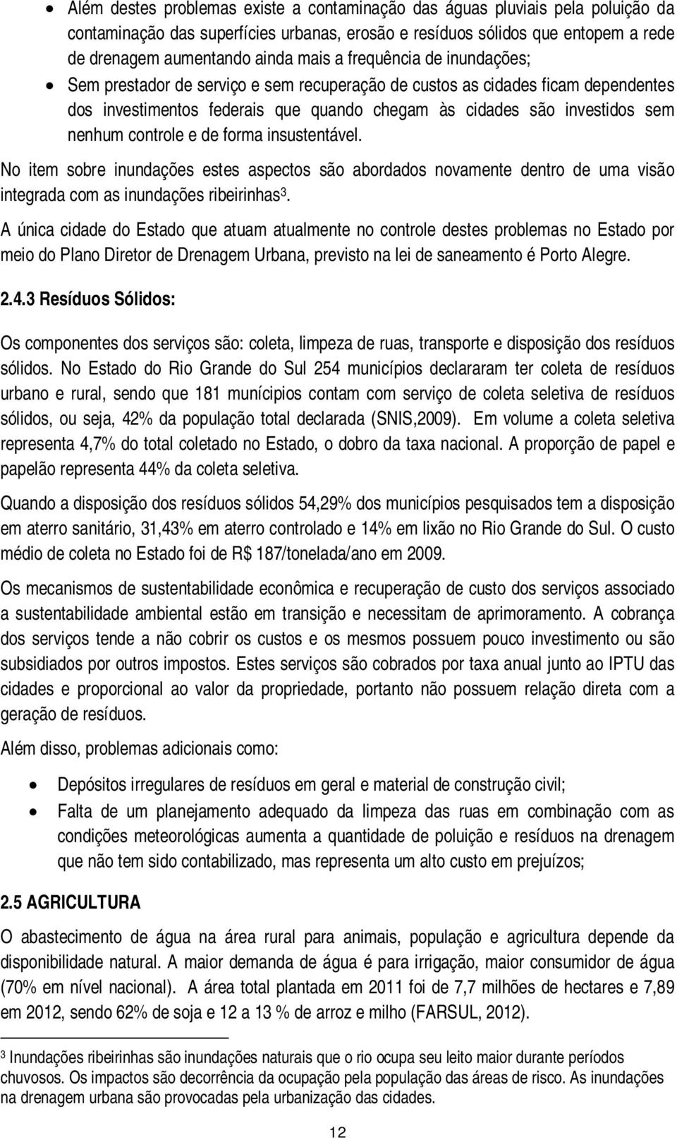 e de forma insustentável. No item sobre inundações estes aspectos são abordados novamente dentro de uma visão integrada com as inundações ribeirinhas 3.