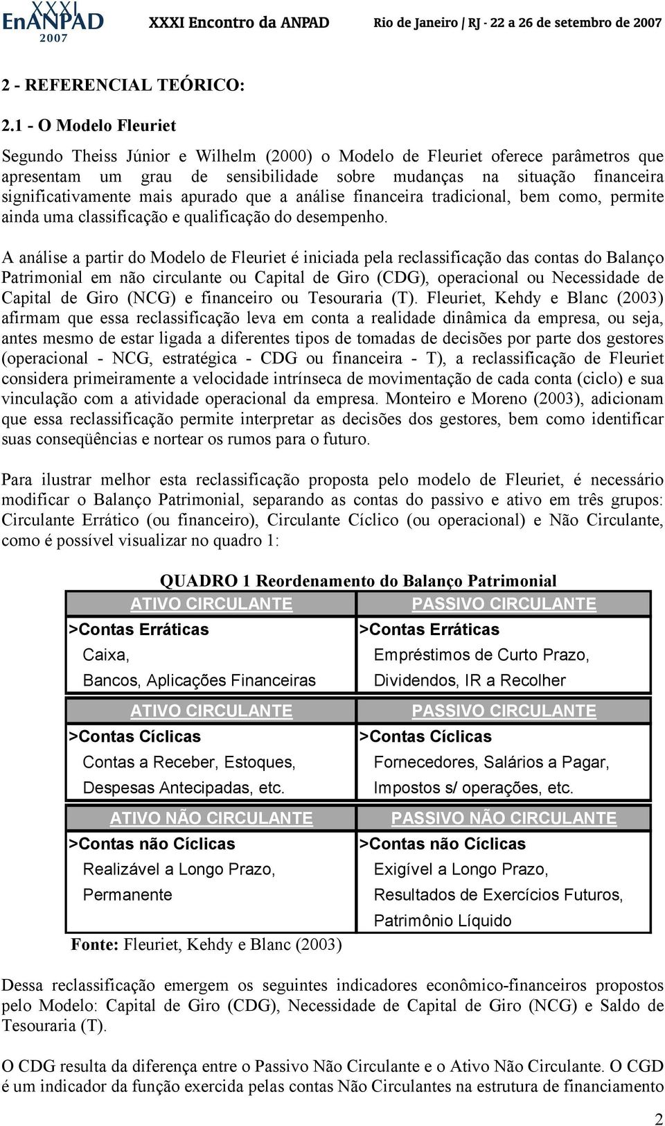 mais apurado que a análise financeira tradicional, bem como, permite ainda uma classificação e qualificação do desempenho.