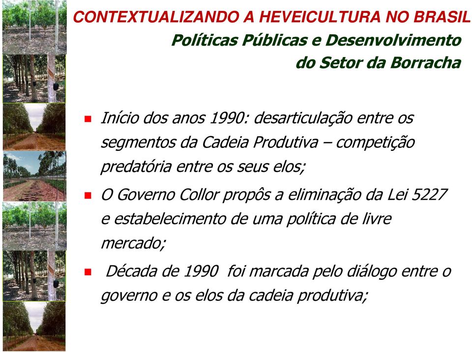 entre os seus elos; O Governo Collor propôs a eliminação da Lei 5227 e estabelecimento de uma