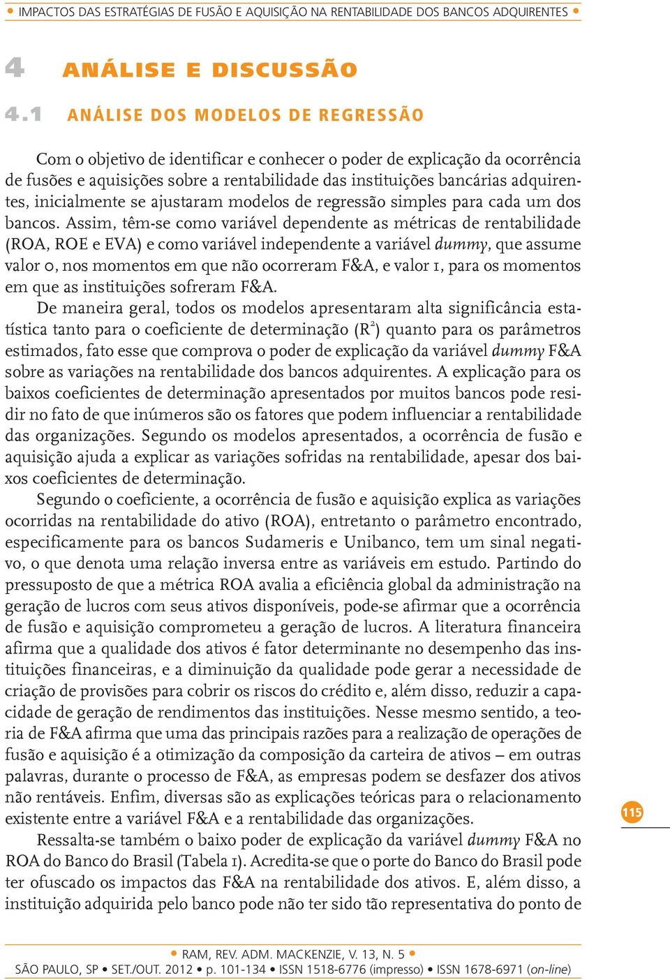 inicialmente se ajustaram modelos de regressão simples para cada um dos bancos.