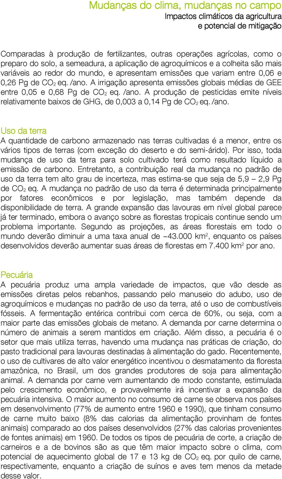 /ano. Uso da terra A quantidade de carbono armazenado nas terras cultivadas é a menor, entre os vários tipos de terras (com exceção do deserto e do semi-árido).