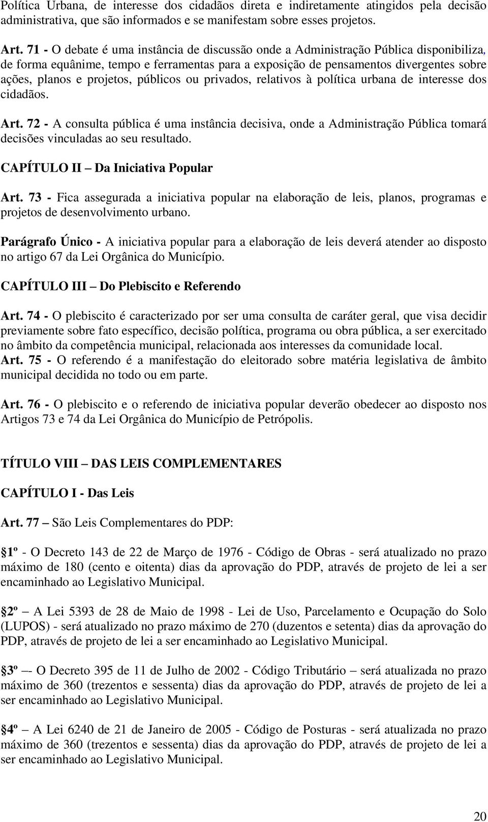 projetos, públicos ou privados, relativos à política urbana de interesse dos cidadãos. Art.