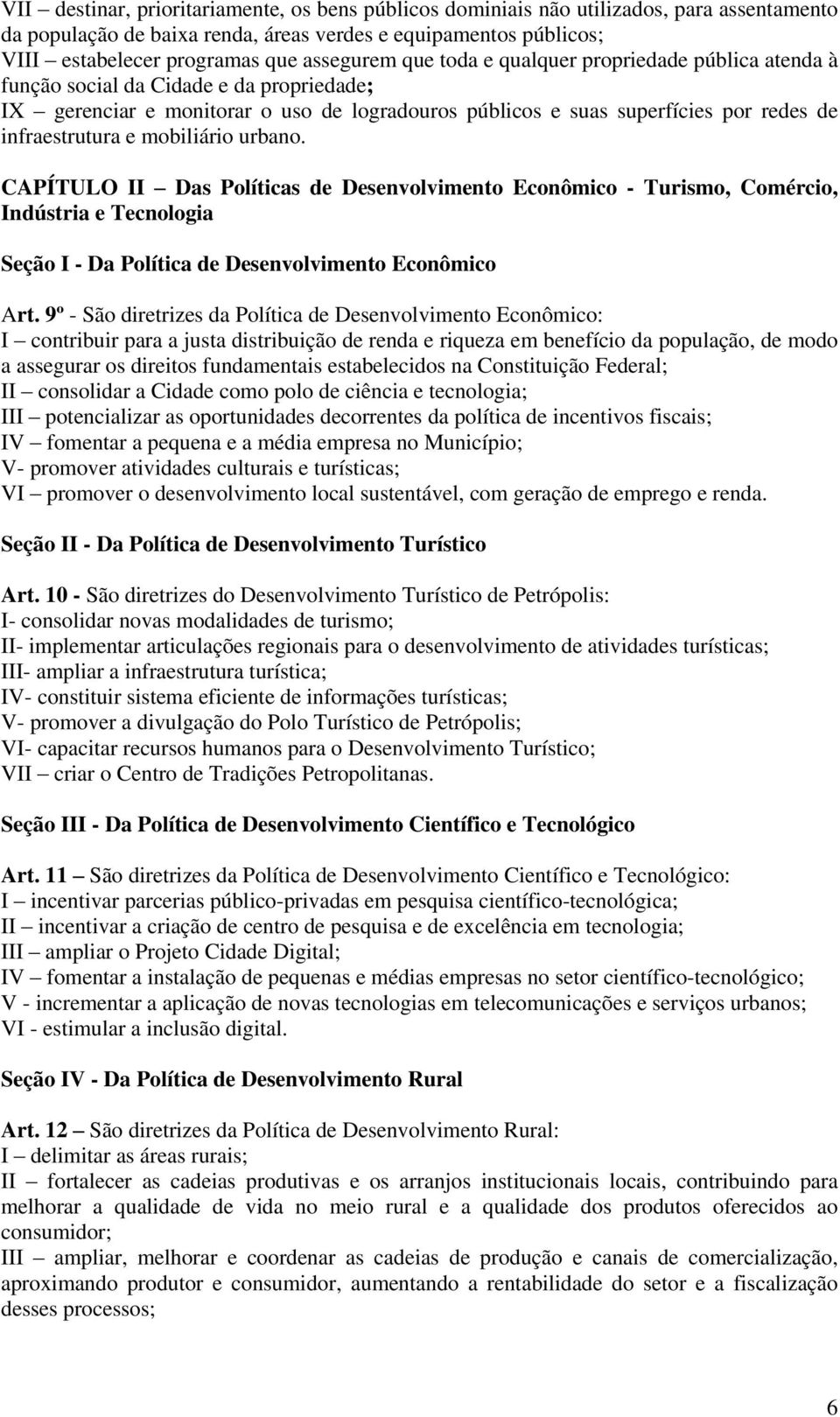 infraestrutura e mobiliário urbano. CAPÍTULO II Das Políticas de Desenvolvimento Econômico - Turismo, Comércio, Indústria e Tecnologia Seção I - Da Política de Desenvolvimento Econômico Art.