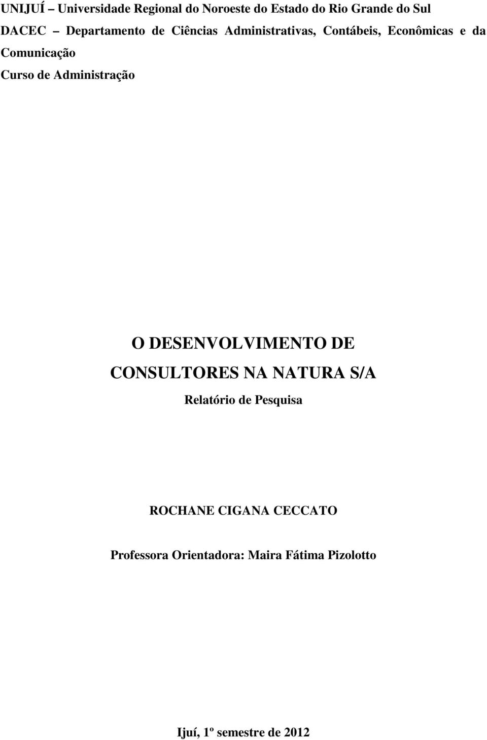 de Administração O DESENVOLVIMENTO DE CONSULTORES NA NATURA S/A Relatório de Pesquisa