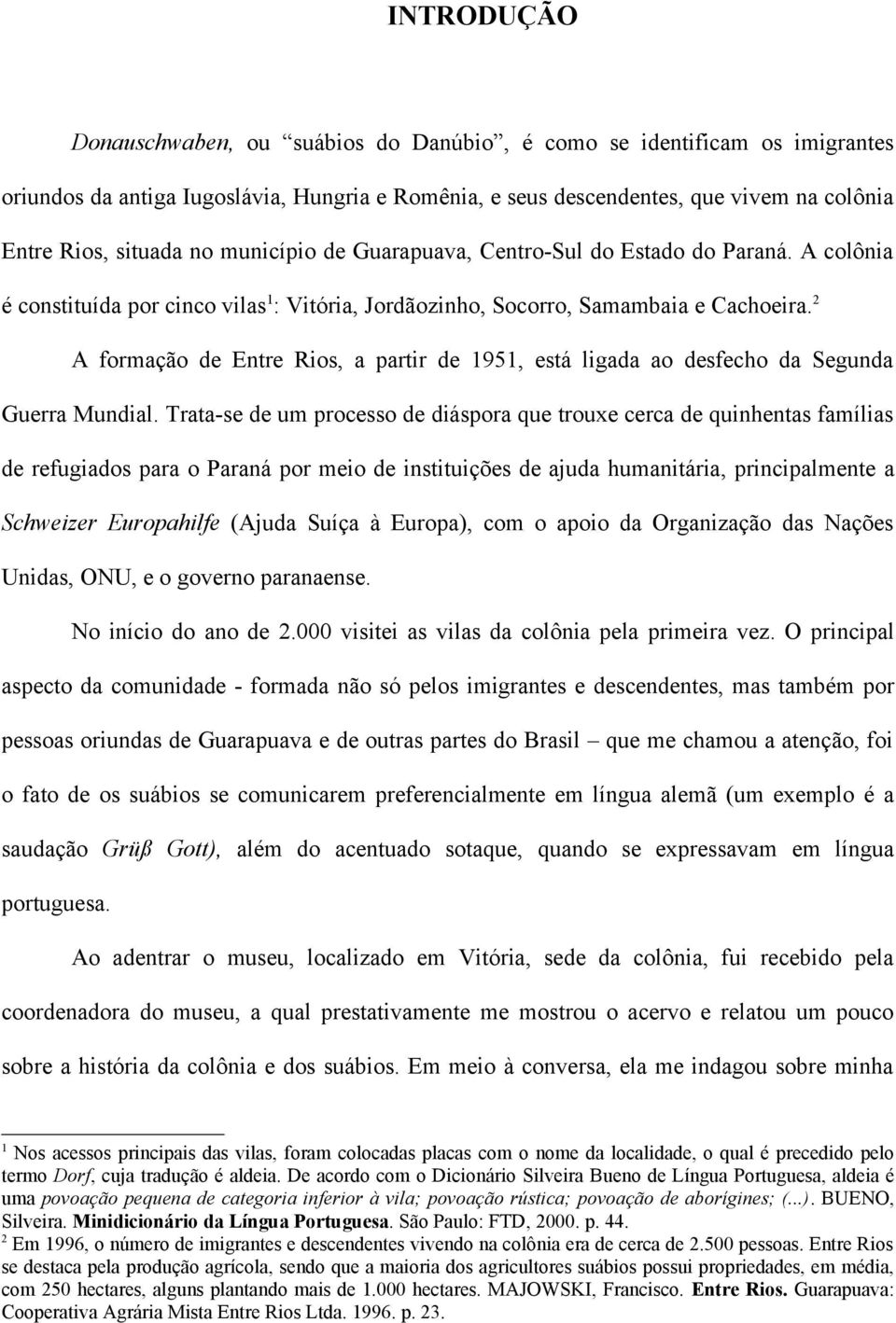 2 A formação de Entre Rios, a partir de 1951, está ligada ao desfecho da Segunda Guerra Mundial.