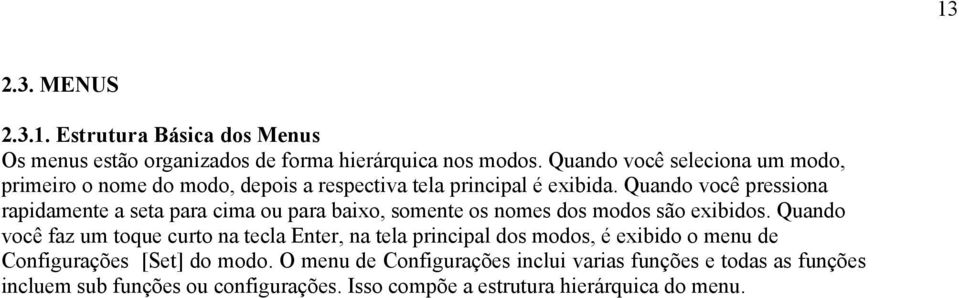 Quando você pressiona rapidamente a seta para cima ou para baixo, somente os nomes dos modos são exibidos.