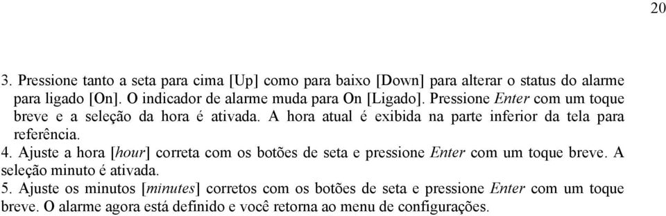 A hora atual é exibida na parte inferior da tela para referência. 4.