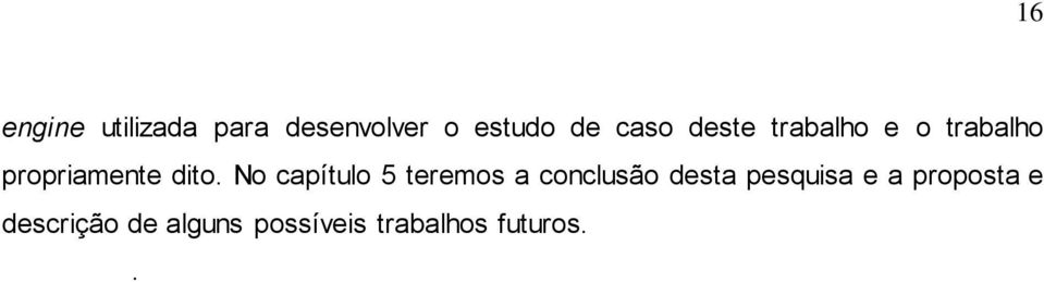 No capítulo 5 teremos a conclusão desta pesquisa e a