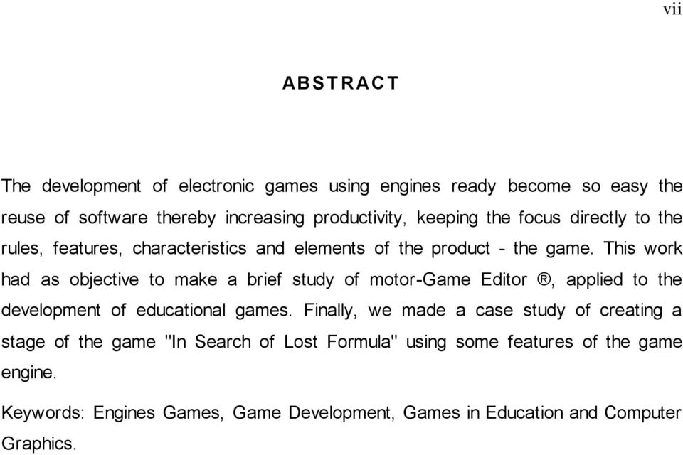 This work had as objective to make a brief study of motor-game Editor, applied to the development of educational games.