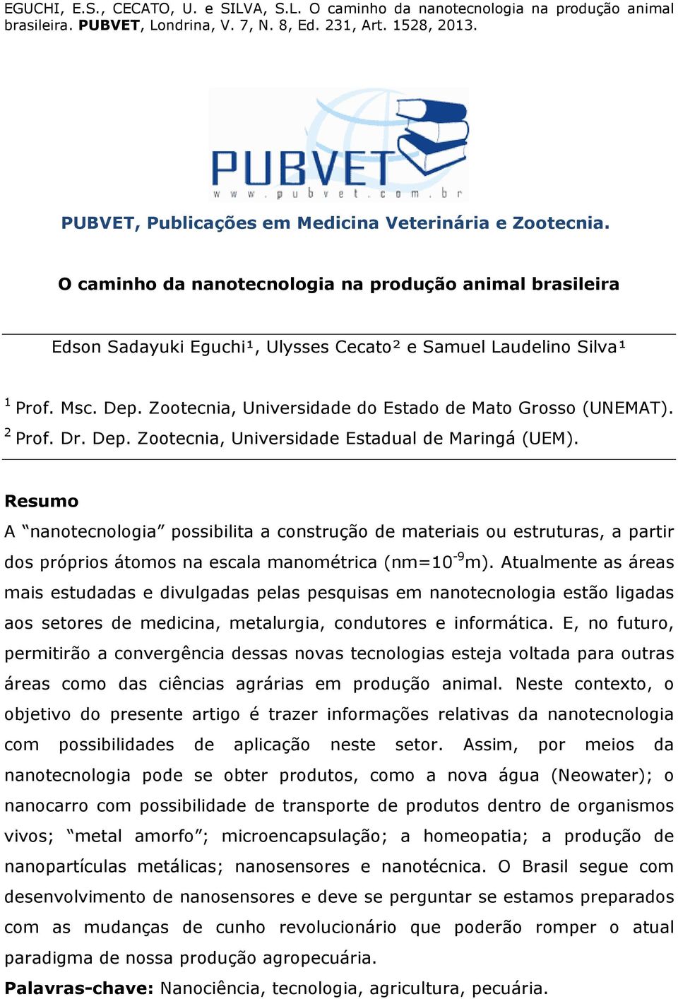 Resumo A nanotecnologia possibilita a construção de materiais ou estruturas, a partir dos próprios átomos na escala manométrica (nm=10-9 m).