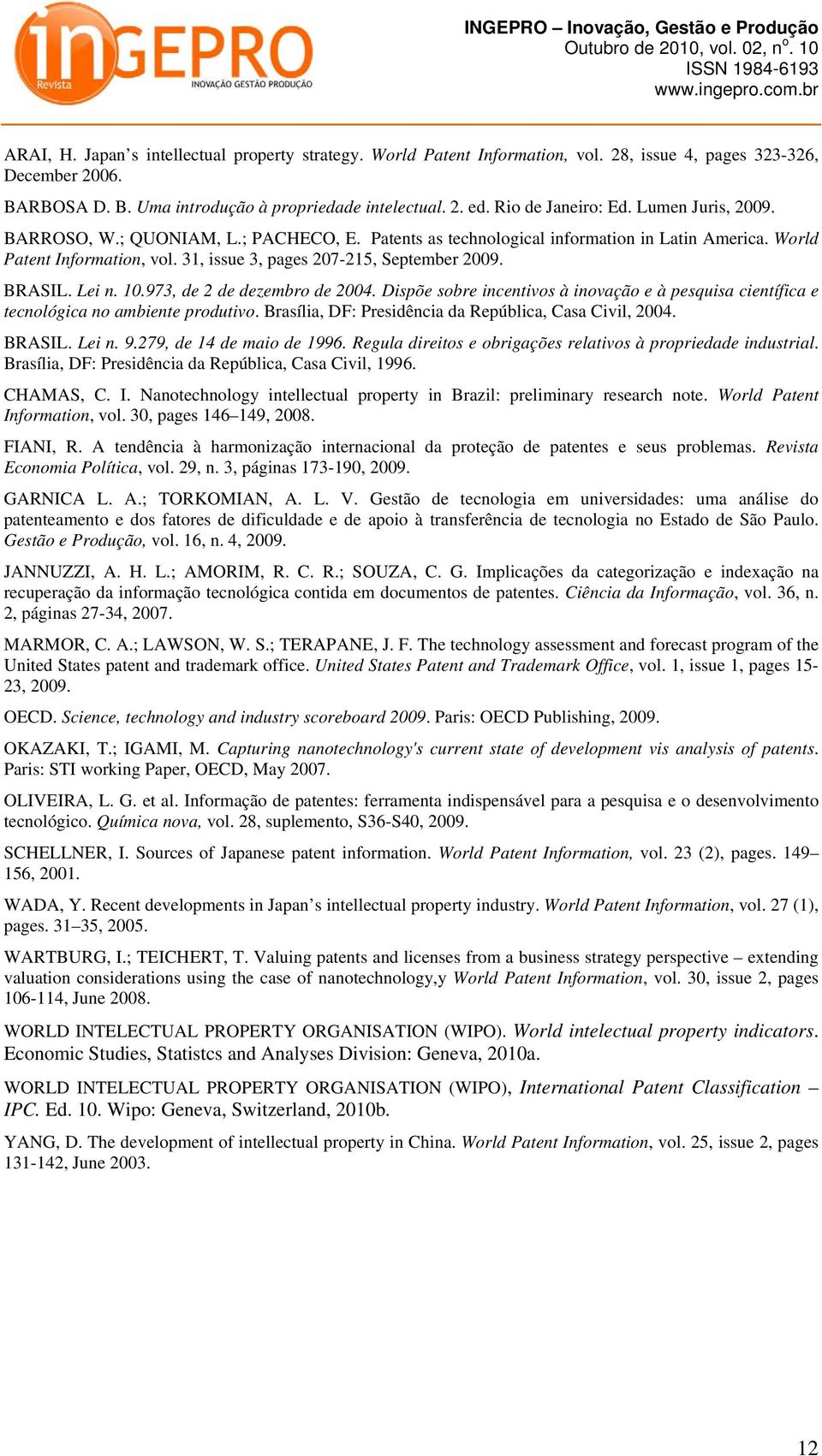 31, issue 3, pages 207-215, September 2009. BRASIL. Lei n. 10.973, de 2 de dezembro de 2004. Dispõe sobre incentivos à inovação e à pesquisa científica e tecnológica no ambiente produtivo.