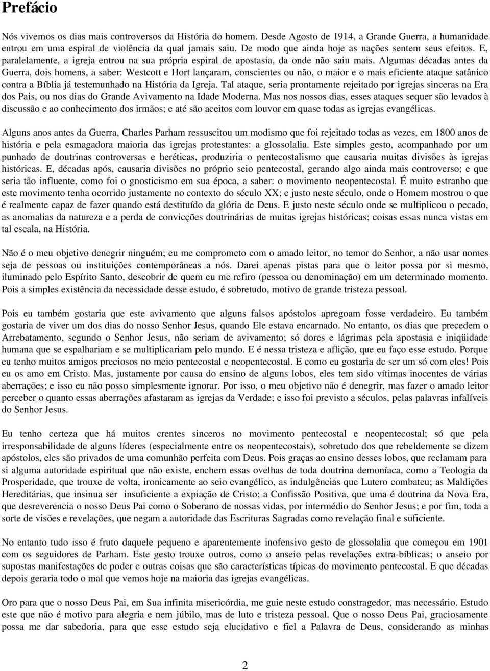 Algumas décadas antes da Guerra, dois homens, a saber: Westcott e Hort lançaram, conscientes ou não, o maior e o mais eficiente ataque satânico contra a Bíblia já testemunhado na História da Igreja.