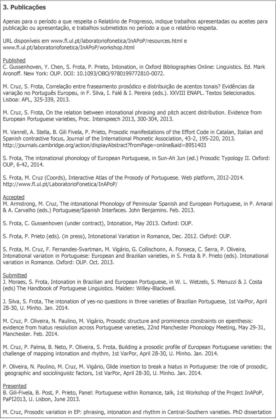 Prieto, Intonation, in Oxford Bibliographies Online: Linguistics. Ed. Mark Aronoff. New York: OUP. DOI: 10.1093/OBO/9780199772810-0072. M. Cruz, S.