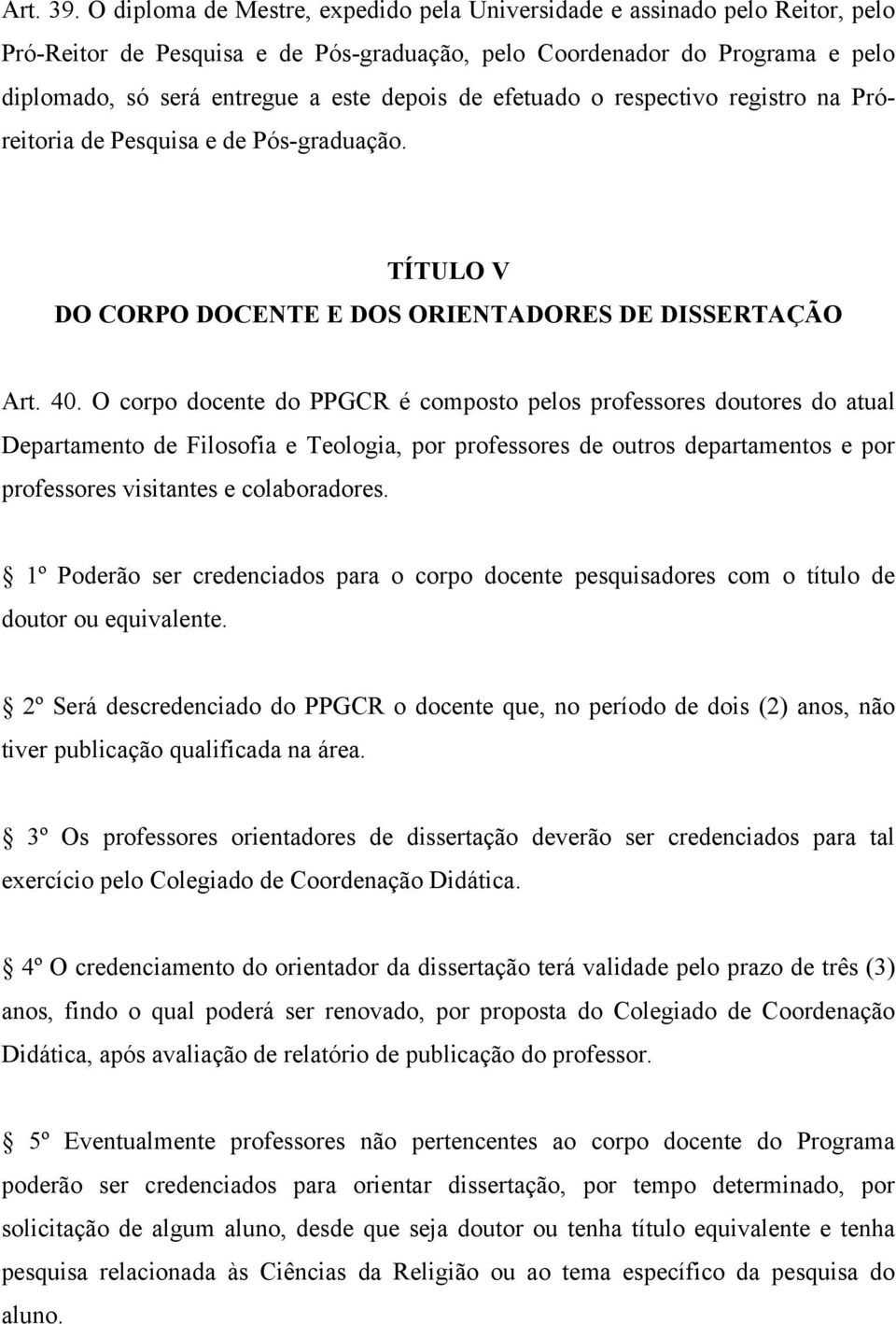 de efetuado o respectivo registro na Próreitoria de Pesquisa e de Pós-graduação. TÍTULO V DO CORPO DOCENTE E DOS ORIENTADORES DE DISSERTAÇÃO Art. 40.