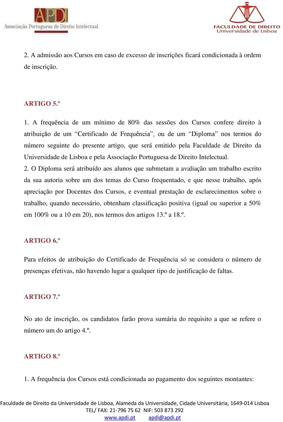 emitido pela Faculdade de Direito da Universidade de Lisboa e pela Associação Portuguesa de Direito Intelectual. 2.