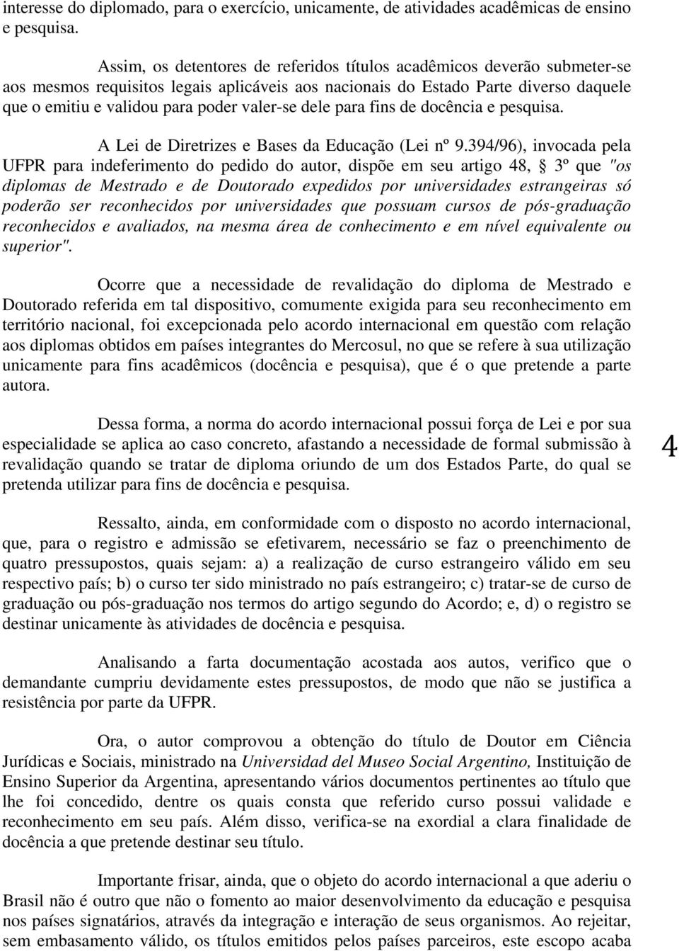 valer-se dele para fins de docência e pesquisa. A Lei de Diretrizes e Bases da Educação (Lei nº 9.