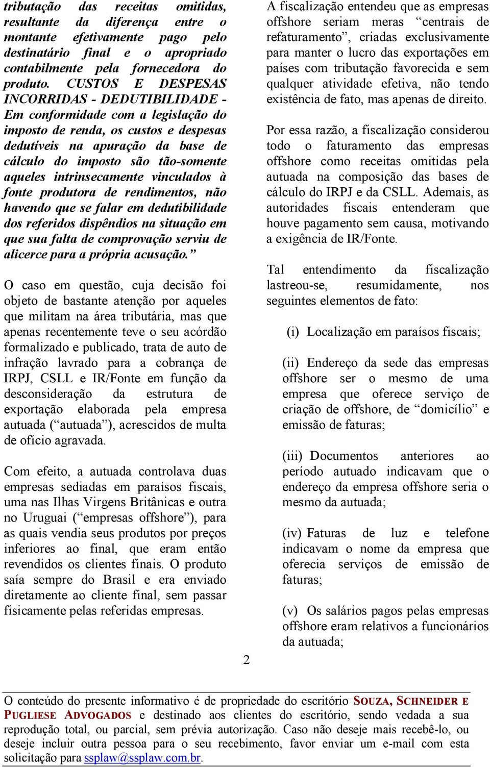 intrinsecamente vinculados à fonte produtora de rendimentos, não havendo que se falar em dedutibilidade dos referidos dispêndios na situação em que sua falta de comprovação serviu de alicerce para a