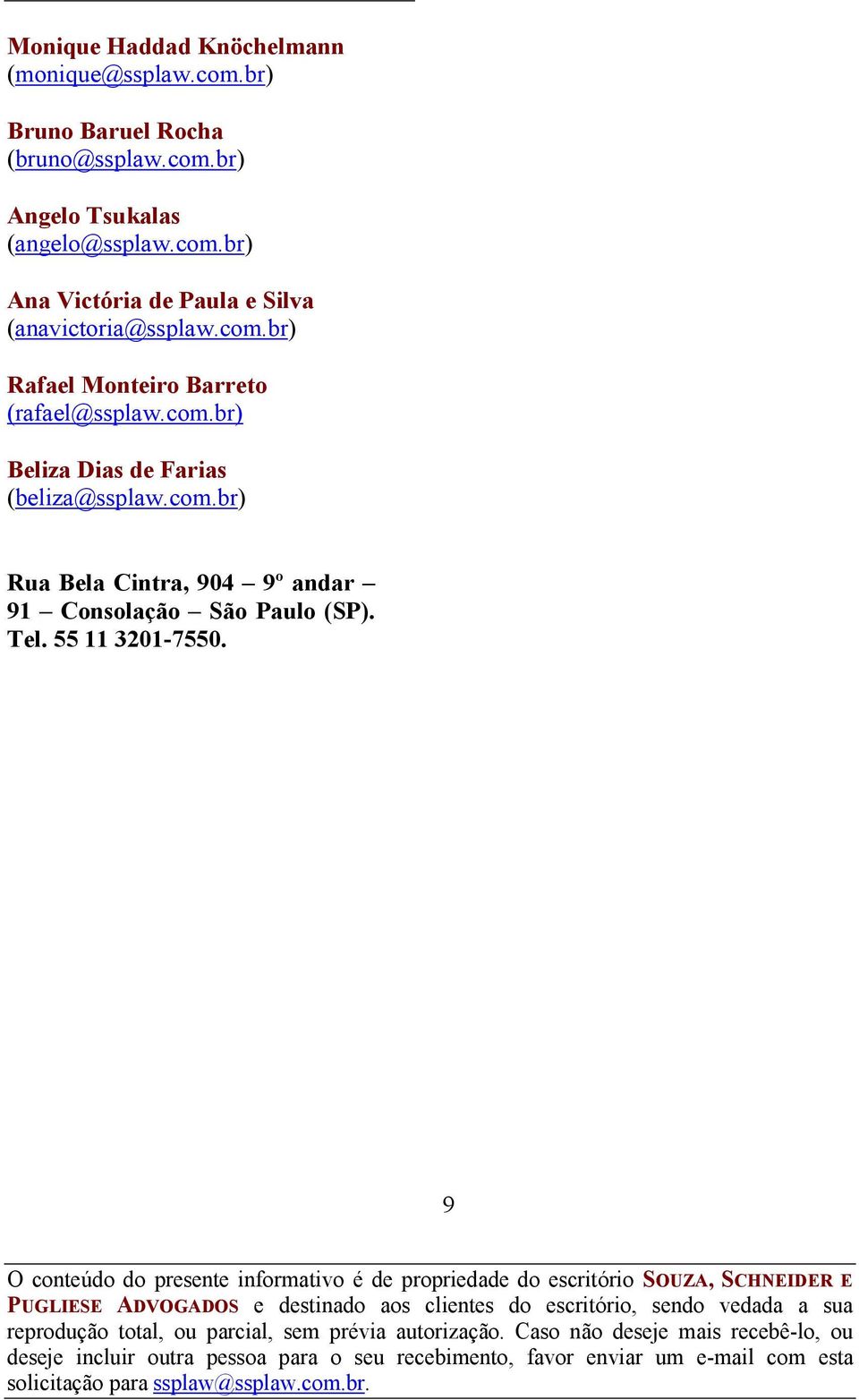 com.br) Beliza Dias de Farias (beliza@ssplaw.com.br) Rua Bela Cintra, 904 9º andar 91 Consolação São Paulo (SP).