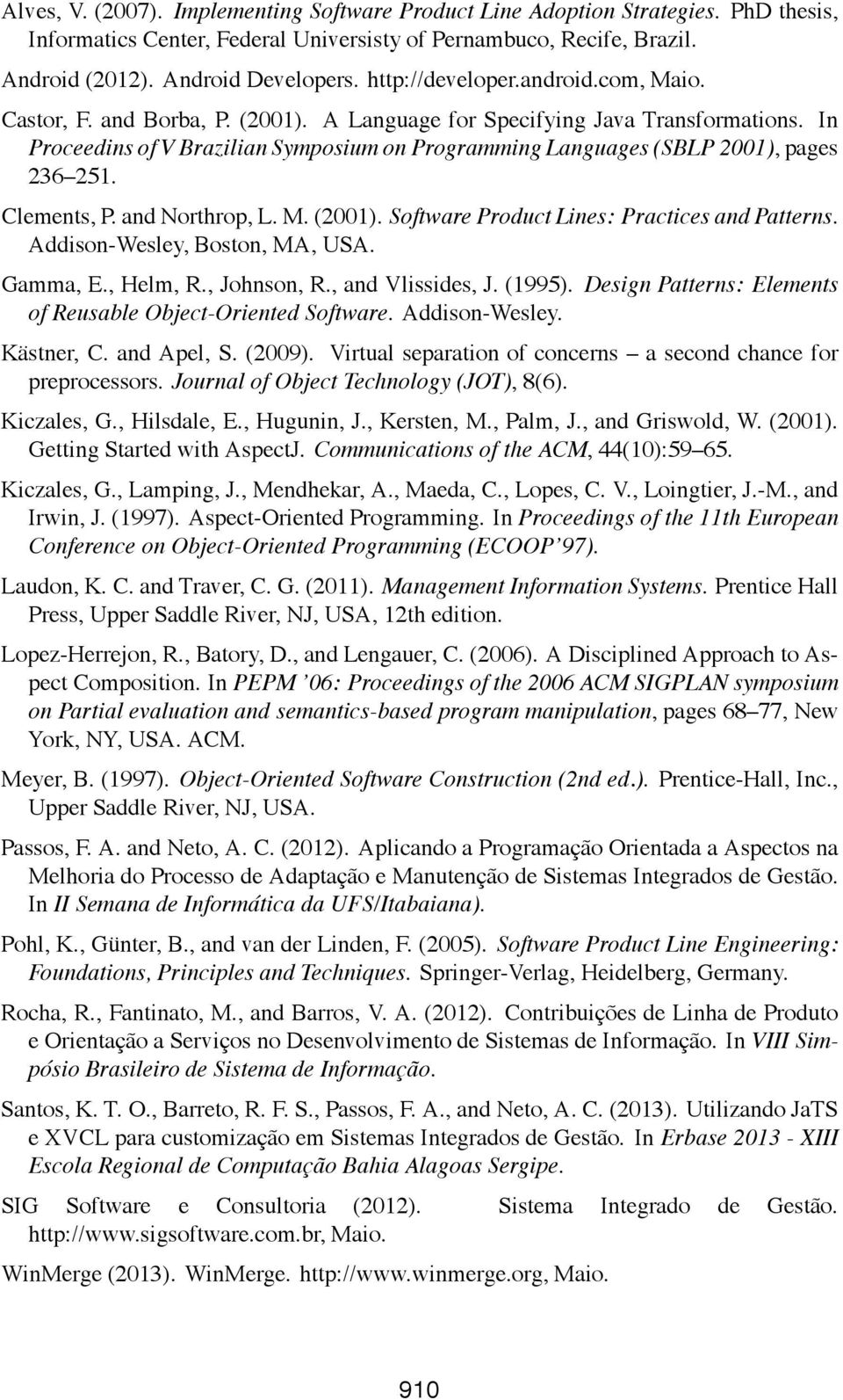 In ProceedinsofV BrazilianSymposiumon ProgrammingLanguages (SBLP 2001),pages 236 251. Clements, P. and Northrop, L. M. (2001). Software Product Lines: Practices and Patterns.