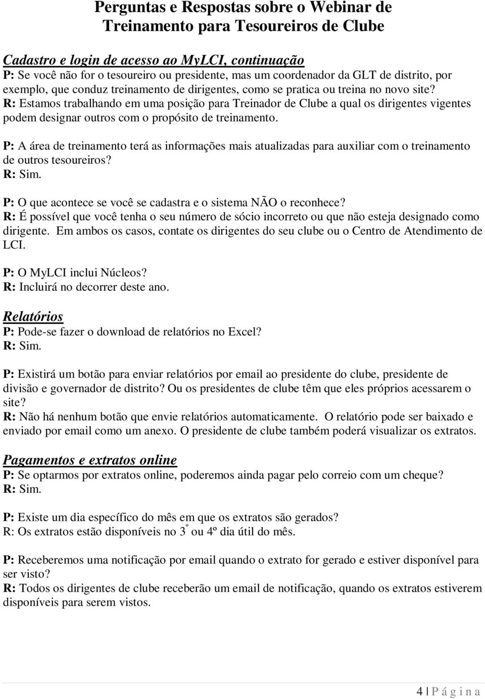 P: A área de treinamento terá as informações mais atualizadas para auxiliar com o treinamento de outros tesoureiros? P: O que acontece se você se cadastra e o sistema NÃO o reconhece?