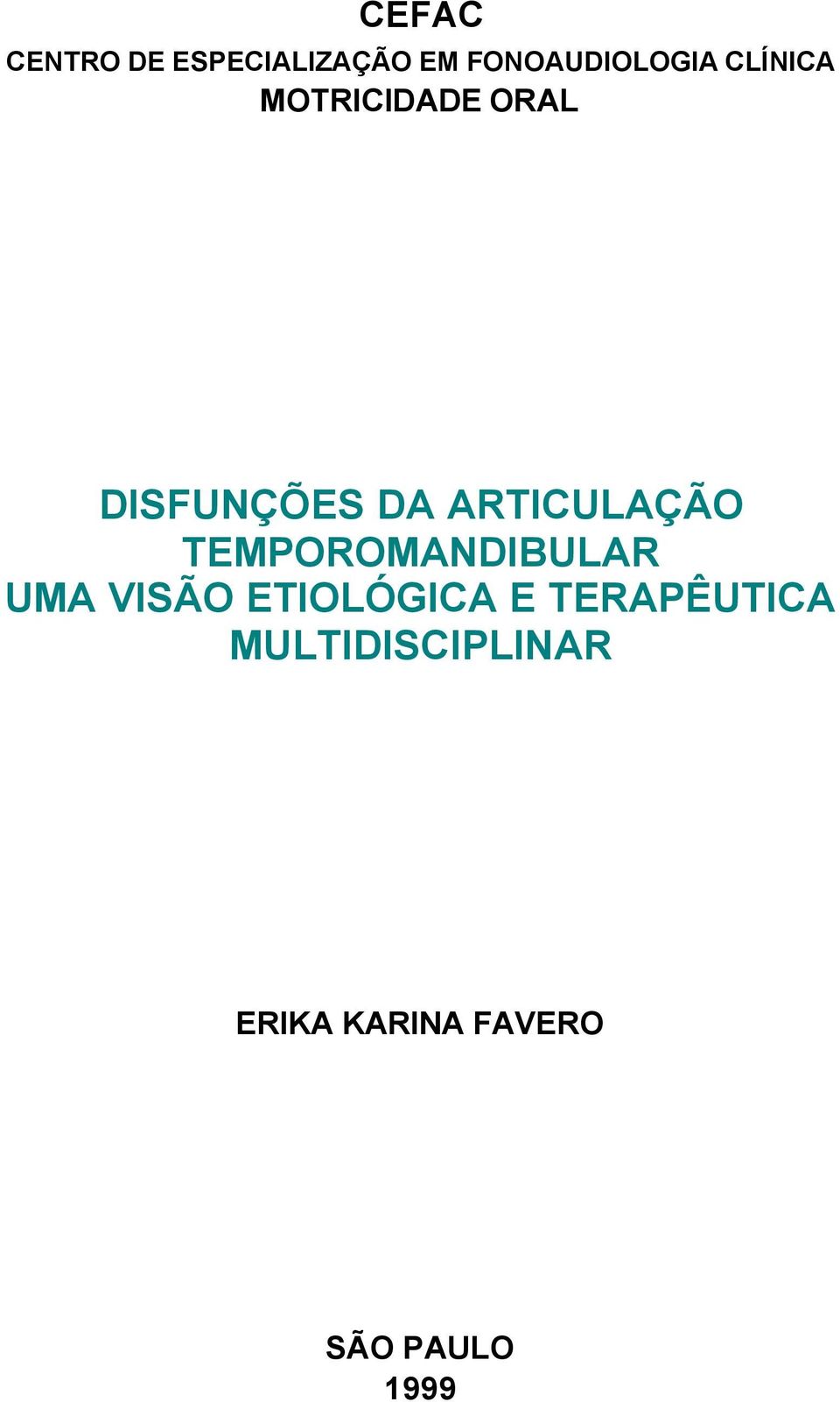 TEMPOROMANDIBULAR UMA VISÃO ETIOLÓGICA E