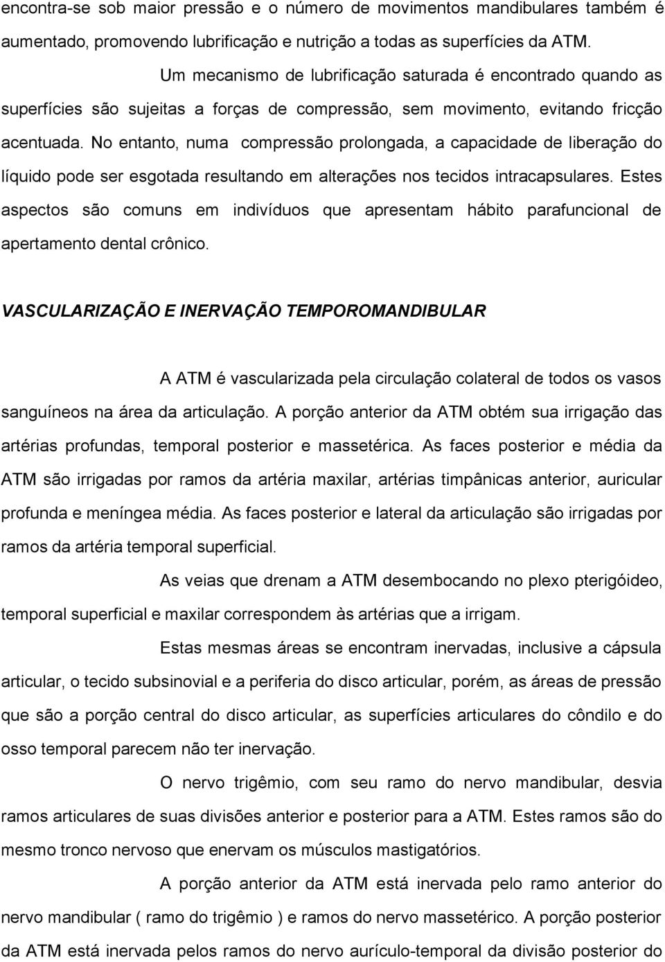 No entanto, numa compressão prolongada, a capacidade de liberação do líquido pode ser esgotada resultando em alterações nos tecidos intracapsulares.