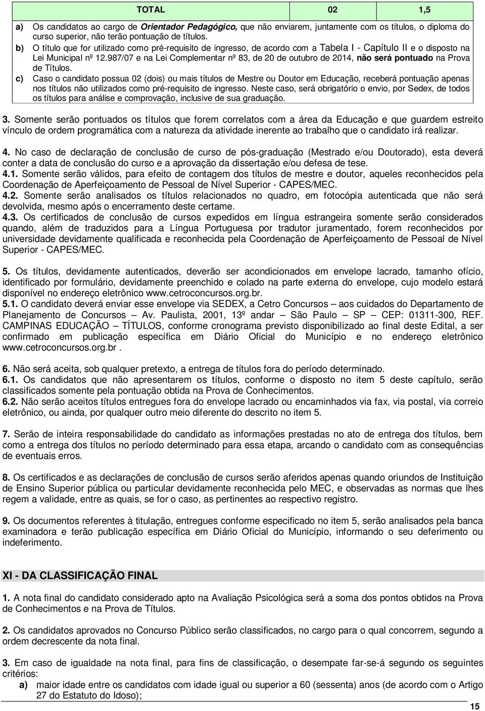 987/07 e na Lei Complementar nº 83, de 20 de outubro de 2014, não será pontuado na Prova de Títulos.