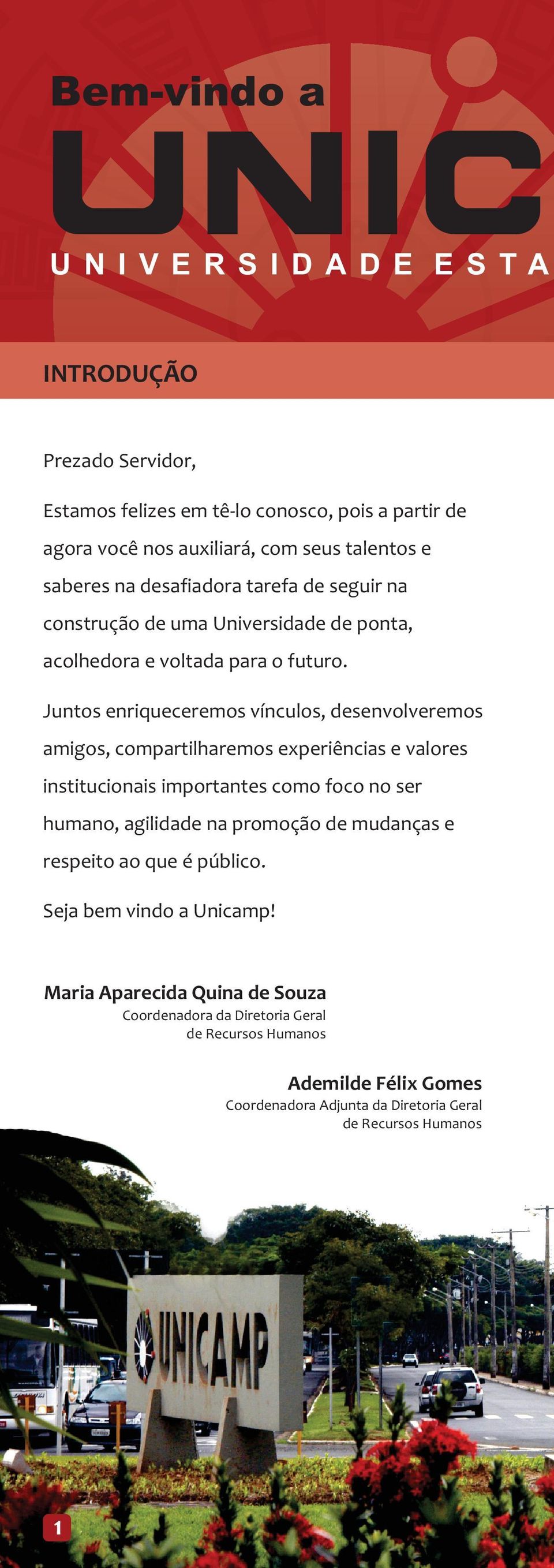 Juntos enriqueceremos vínculos, desenvolveremos amigos, compartilharemos experiências e valores institucionais importantes como foco no ser humano, agilidade na promoção de