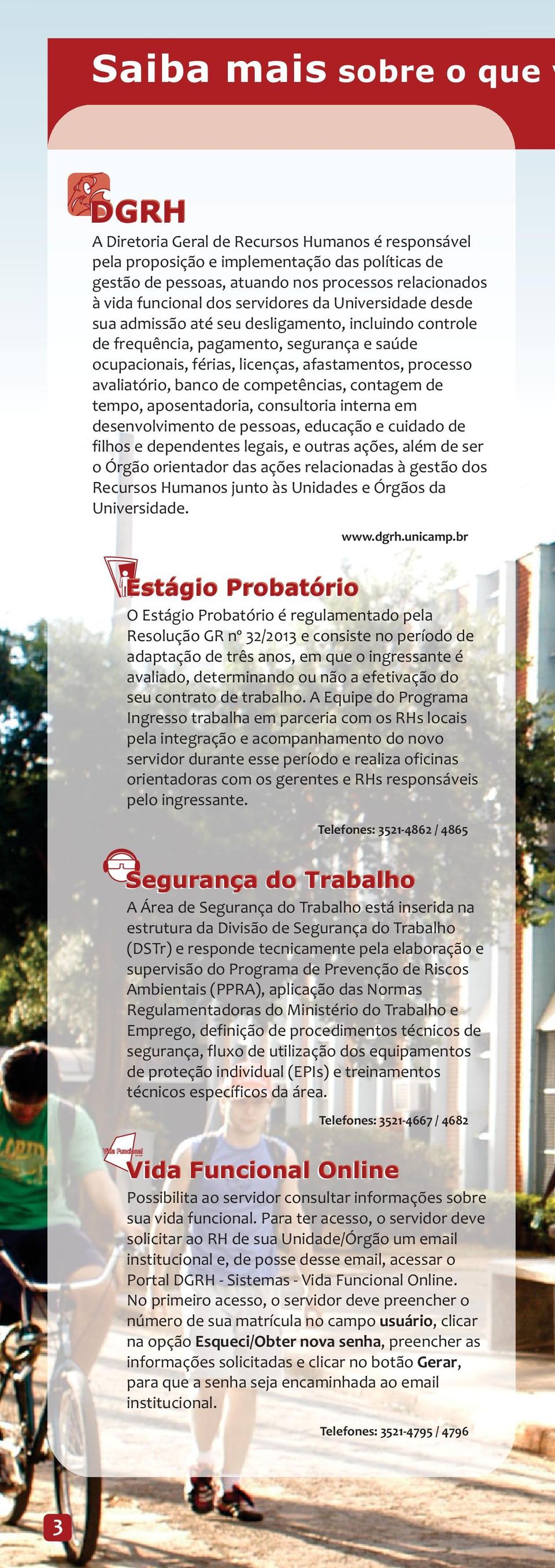 avaliatório, banco de competências, contagem de tempo, aposentadoria, consultoria interna em desenvolvimento de pessoas, educação e cuidado de filhos e dependentes legais, e outras ações, além de ser