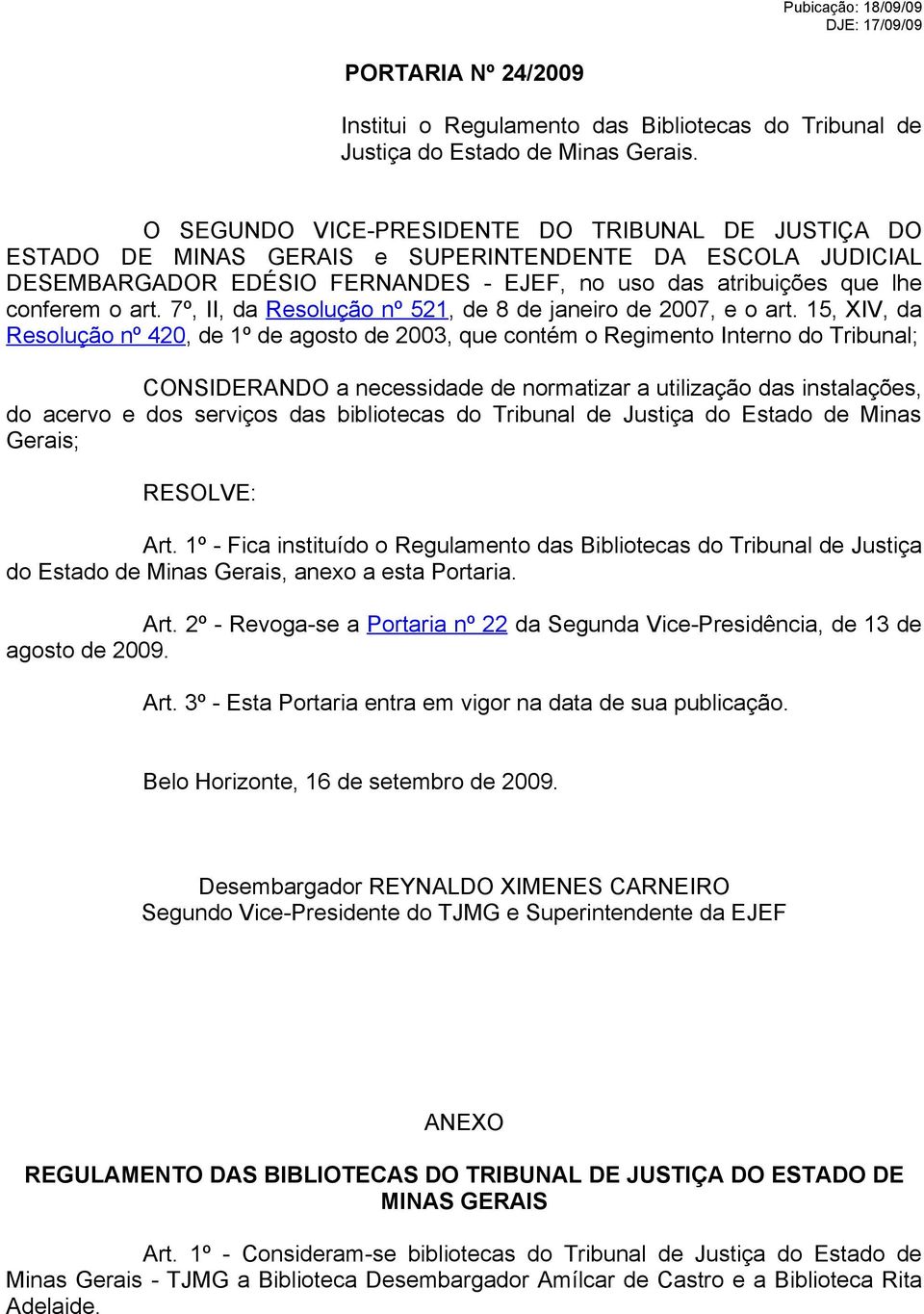 7º, II, da Resolução nº 521, de 8 de janeiro de 2007, e o art.