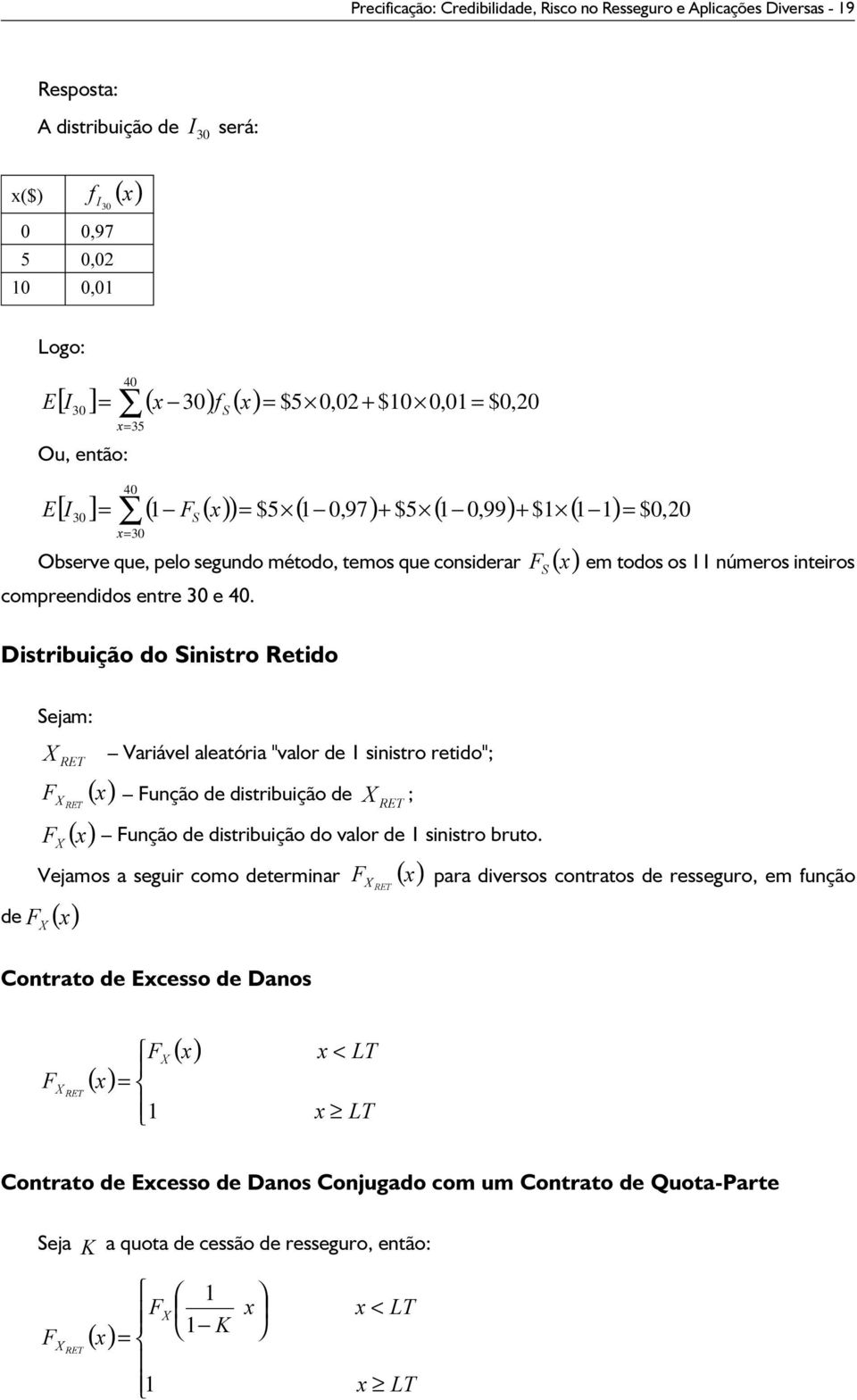 Distribuição do Sinistro Retido Sejam: Variável aleatória "valor de sinistro retido" 57 ) 57 ) [ Função de distribuição de 57 ) ) [ Função de distribuição do valor de sinistro bruto.