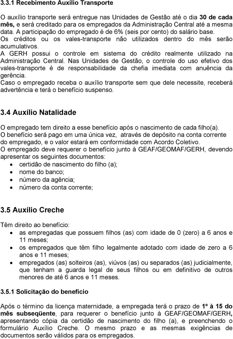 A GERH possui o controle em sistema do crédito realmente utilizado na Administração Central.