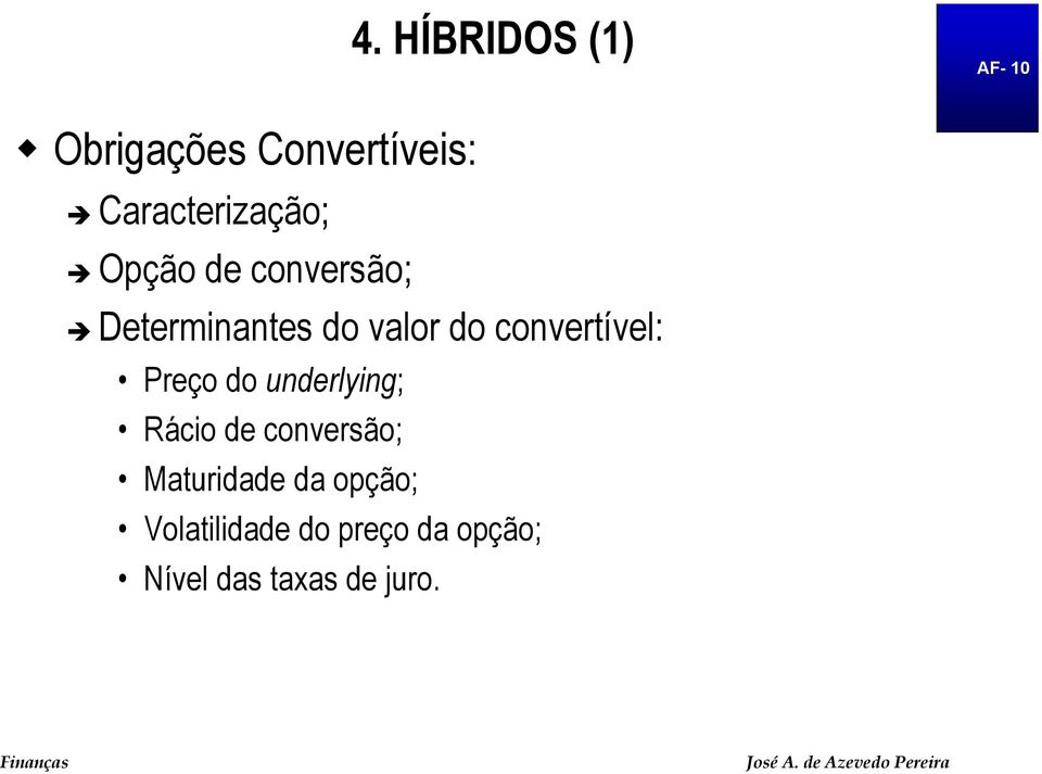 do convertível: Preço do underlying; Rácio de conversão;